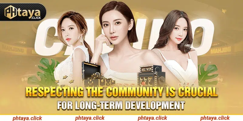 Respecting the community is crucial for long-term development
