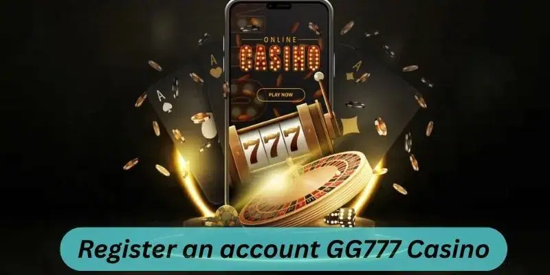 If you want to play GG777 game, you must register an account